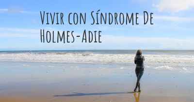 Vivir con Síndrome De Holmes-Adie