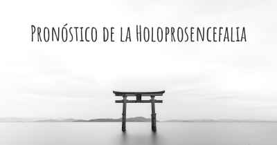 Pronóstico de la Holoprosencefalia