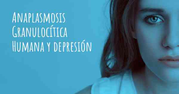 Anaplasmosis Granulocítica Humana y depresión