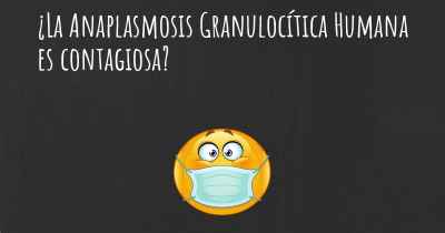 ¿La Anaplasmosis Granulocítica Humana es contagiosa?