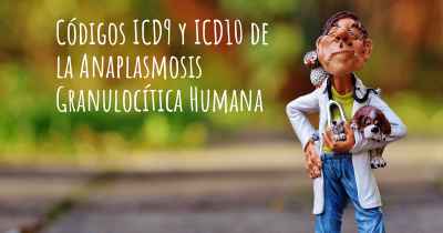 Códigos ICD9 y ICD10 de la Anaplasmosis Granulocítica Humana