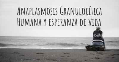 Anaplasmosis Granulocítica Humana y esperanza de vida