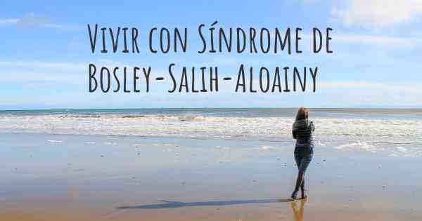 Vivir con Síndrome de Bosley-Salih-Aloainy