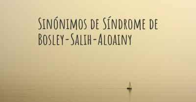 Sinónimos de Síndrome de Bosley-Salih-Aloainy