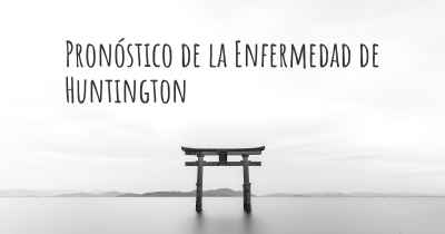 Pronóstico de la Enfermedad de Huntington