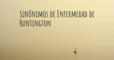 Sinónimos de Enfermedad de Huntington