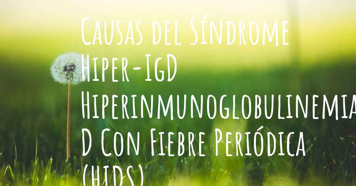 ¿Cuales son las causas del Síndrome HiperIgD Hiperinmunoglobulinemia D