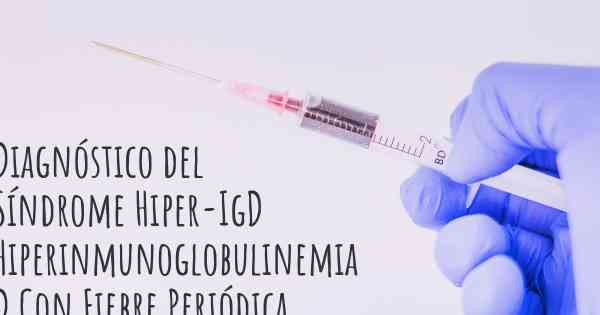 Diagnóstico del Síndrome Hiper-IgD Hiperinmunoglobulinemia D Con Fiebre Periódica (HIDS)