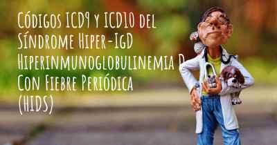 Códigos ICD9 y ICD10 del Síndrome Hiper-IgD Hiperinmunoglobulinemia D Con Fiebre Periódica (HIDS)
