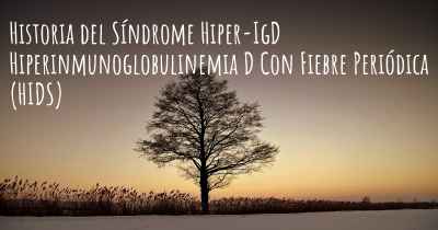 Historia del Síndrome Hiper-IgD Hiperinmunoglobulinemia D Con Fiebre Periódica (HIDS)