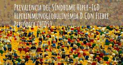 Prevalencia del Síndrome Hiper-IgD Hiperinmunoglobulinemia D Con Fiebre Periódica (HIDS)