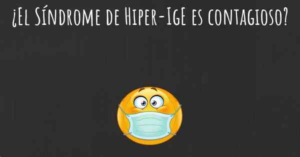 ¿El Síndrome de Hiper-IgE es contagioso?