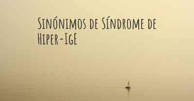 Sinónimos de Síndrome de Hiper-IgE