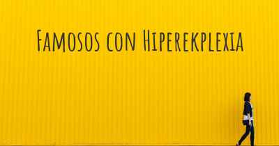 Famosos con Hiperekplexia