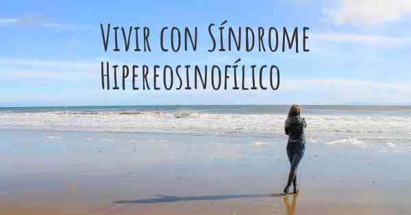 Vivir con Síndrome Hipereosinofílico