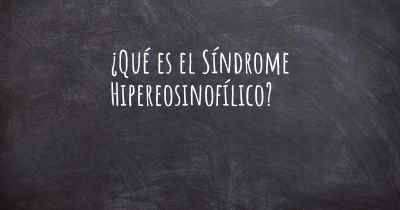 ¿Qué es el Síndrome Hipereosinofílico?