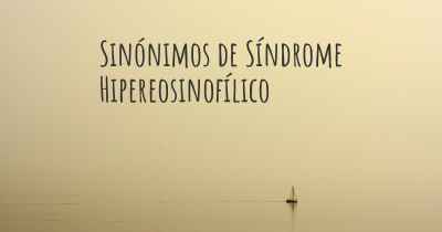 Sinónimos de Síndrome Hipereosinofílico