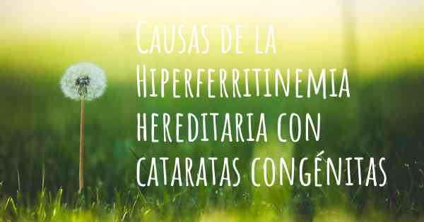 Causas de la Hiperferritinemia hereditaria con cataratas congénitas