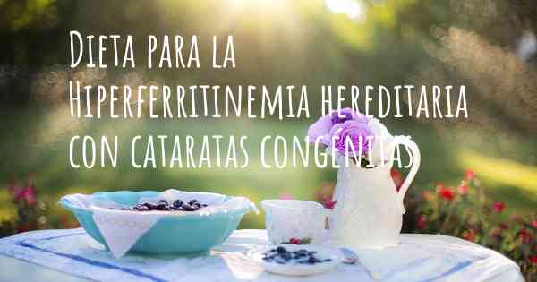 Dieta para la Hiperferritinemia hereditaria con cataratas congénitas