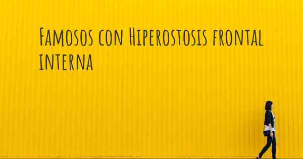 Famosos con Hiperostosis frontal interna