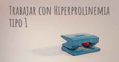 Trabajar con Hiperprolinemia tipo 1