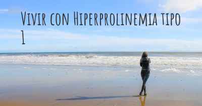 Vivir con Hiperprolinemia tipo 1
