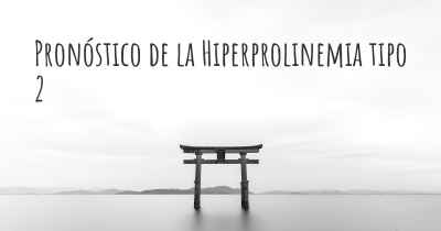 Pronóstico de la Hiperprolinemia tipo 2
