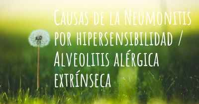 Causas de la Neumonitis por hipersensibilidad / Alveolitis alérgica extrínseca