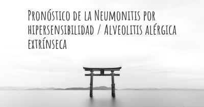 Pronóstico de la Neumonitis por hipersensibilidad / Alveolitis alérgica extrínseca