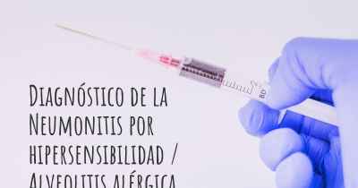 Diagnóstico de la Neumonitis por hipersensibilidad / Alveolitis alérgica extrínseca