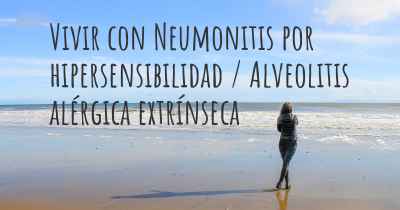 Vivir con Neumonitis por hipersensibilidad / Alveolitis alérgica extrínseca