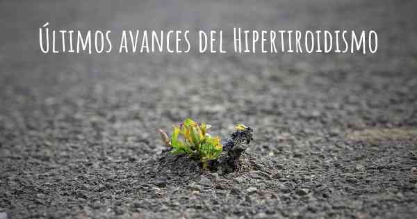 Últimos avances del Hipertiroidismo