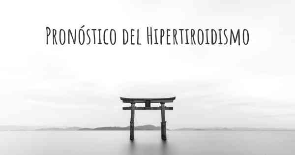 Pronóstico del Hipertiroidismo