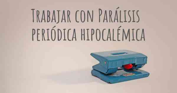 Trabajar con Parálisis periódica hipocalémica