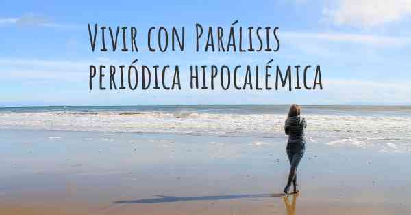 Vivir con Parálisis periódica hipocalémica