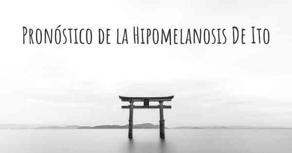 Pronóstico de la Hipomelanosis De Ito