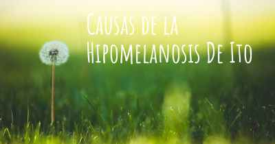 Causas de la Hipomelanosis De Ito