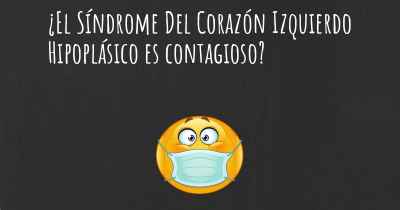 ¿El Síndrome Del Corazón Izquierdo Hipoplásico es contagioso?