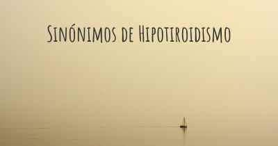 Sinónimos de Hipotiroidismo