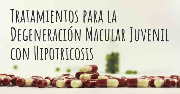 Tratamientos para la Degeneración Macular Juvenil con Hipotricosis