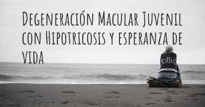 Degeneración Macular Juvenil con Hipotricosis y esperanza de vida