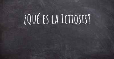 ¿Qué es la Ictiosis?