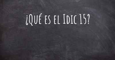 ¿Qué es el Idic 15?