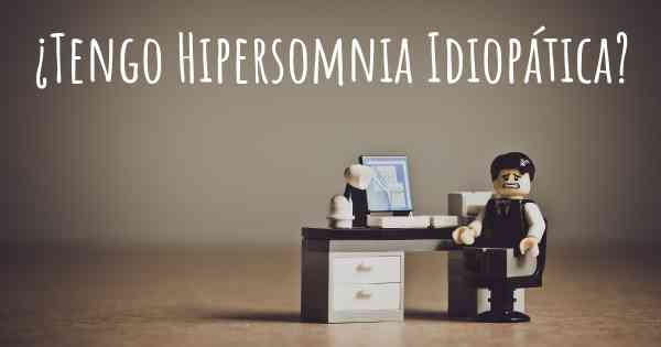 ¿Tengo Hipersomnia Idiopática?