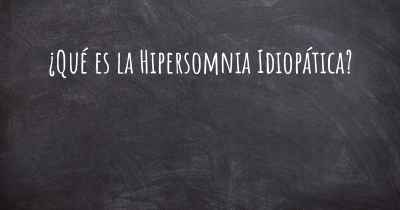 ¿Qué es la Hipersomnia Idiopática?