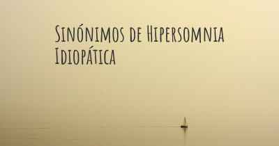 Sinónimos de Hipersomnia Idiopática