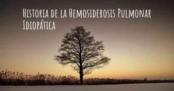 Historia de la Hemosiderosis Pulmonar Idiopática
