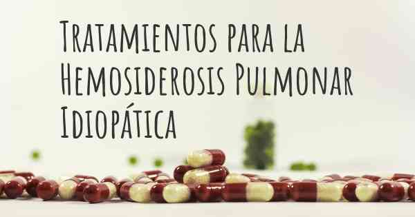 Tratamientos para la Hemosiderosis Pulmonar Idiopática