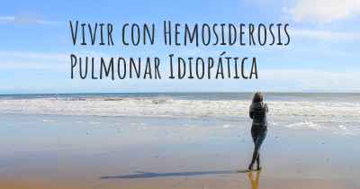 Vivir con Hemosiderosis Pulmonar Idiopática