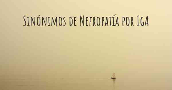 Sinónimos de Nefropatía por IgA
